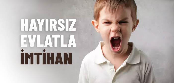 Hayırsız Evlatla İmtihan