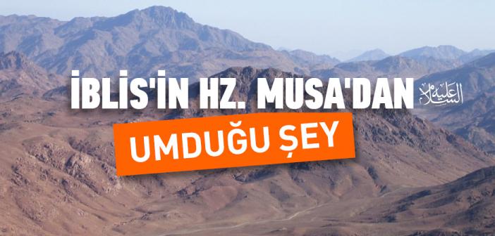 İblis’in Hz. Musa’dan (a.s.) Umduğu Şey