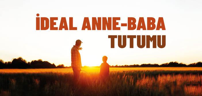 İdeal Anne-Baba Tutumu Nasıl Olmalı?