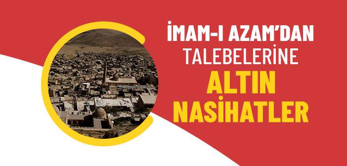 İmam-ı Azam’ın Talebelerine Nasihatleri