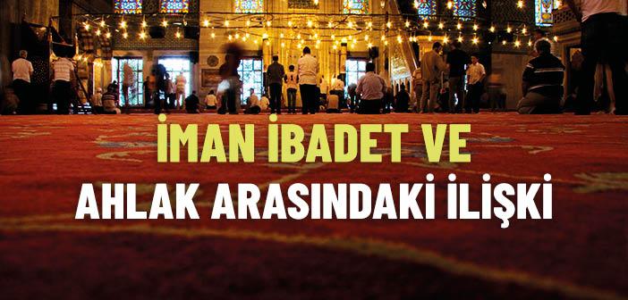 İman, İbadet ve Ahlak Bütünlüğü