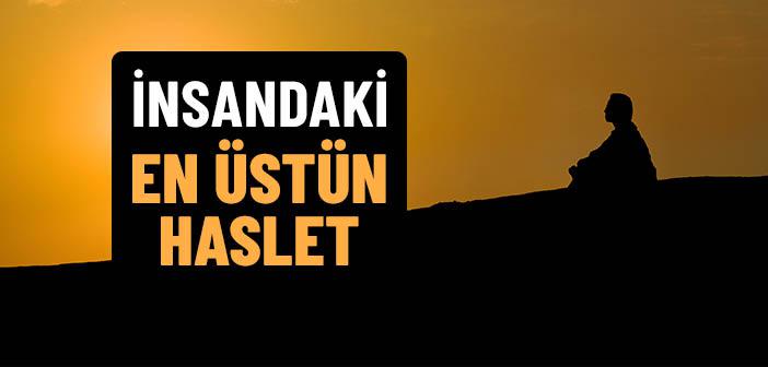 İnsandaki En Üstün Haslet Hangisidir?