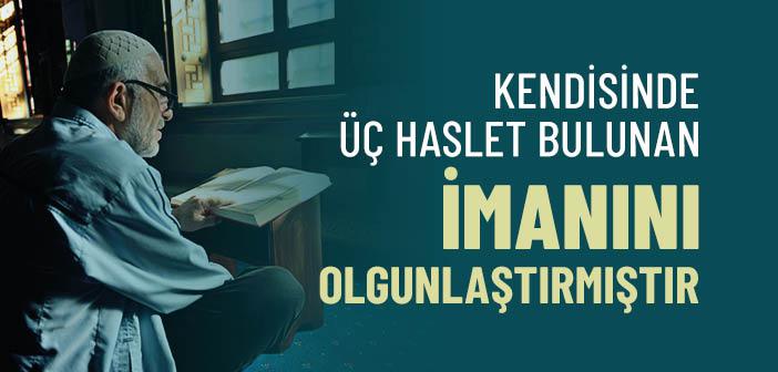 Kendisinde Üç Haslet Bulunan İmanını Olgunlaştırmıştır