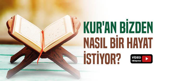 Kur’an Bizden Nasıl Bir Hayat Yaşamamızı İstiyor?