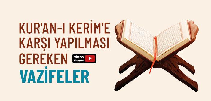Kur'an-ı Kerim'e Karşı Yapılması Gereken Vazifeler
