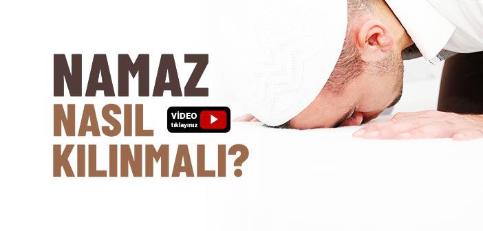 Namaz Nasıl Kılınmalı?