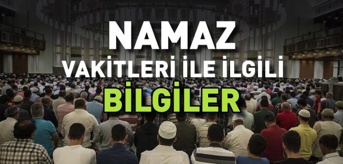 Namaz Vakitleri ile İlgili Bilgiler