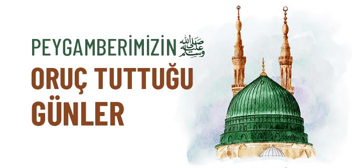Peygamberimizin Oruç Tuttuğu Günler