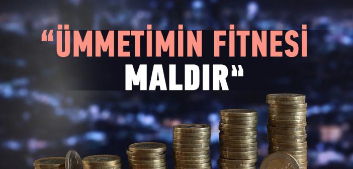 “Şüphesiz Her Ümmetin Bir Fitnesi Vardır. Ümmetimin Fitnesi De Maldır” Hadisi