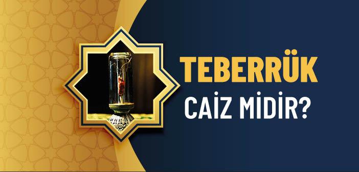 Teberrük Caiz mi?