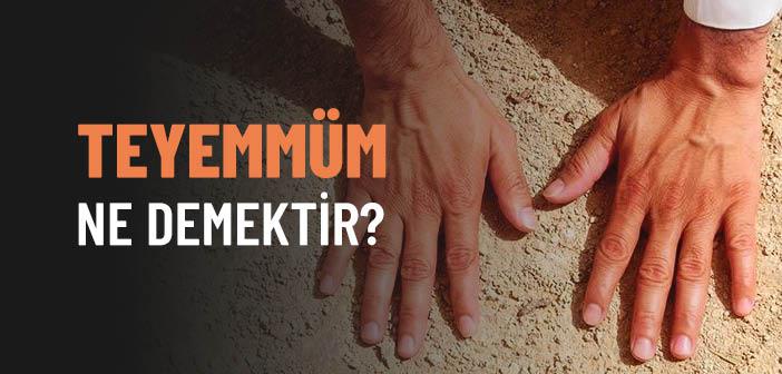 Teyemmüm Ne Demek?