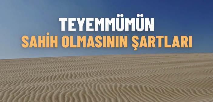 Teyemmümün Sahih Olmasının Şartları