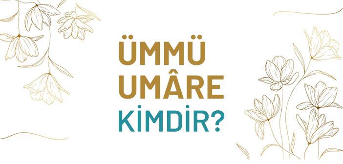 Ümmü Umâre Kimdir?