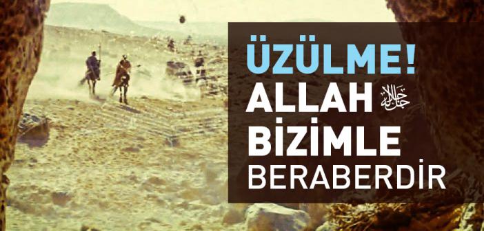 “Üzülme! Allah Bizimle Beraberdir” Ayeti