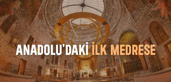 Anadolu’da İlk Medrese Ne Zaman, Nerede ve Kim Tarafından Yapılmıştır?