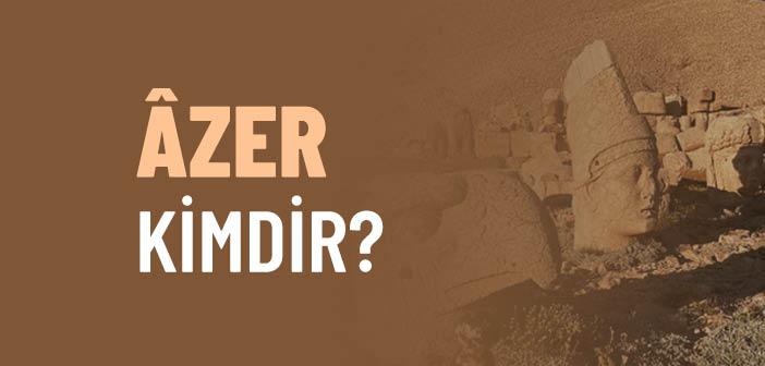 Azer Kimdir?