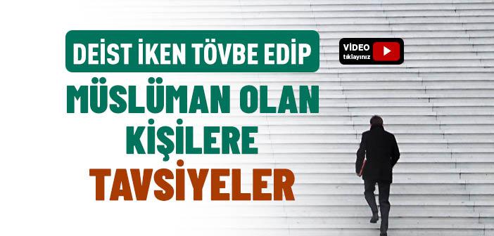 Deist iken Tövbe Edip Müslüman Olan Kişilere Tavsiyeler