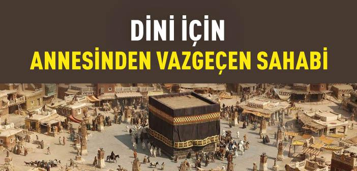 Dini İçin Annesinden Vazgeçen Sahabi