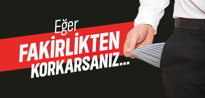 Eğer Fakirlikten Korkarsanız…