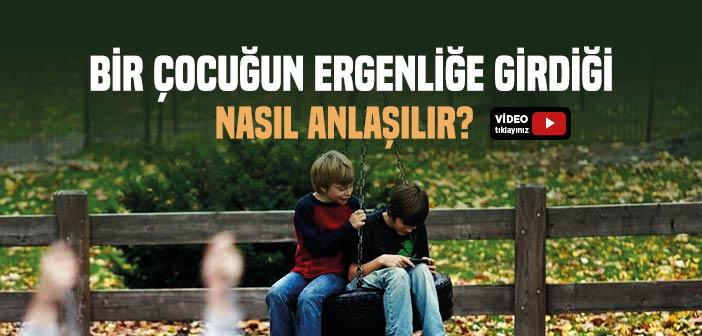 Ergenliğe Girdiğimi Nasıl Anlarım?