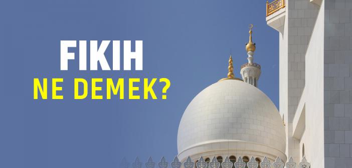 Fıkıh Ne Demek? Kısaca Anlamı Nedir?