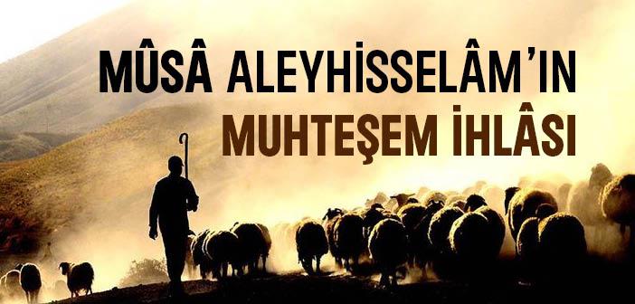 Hz. Musa’nın (a.s.) İhlası