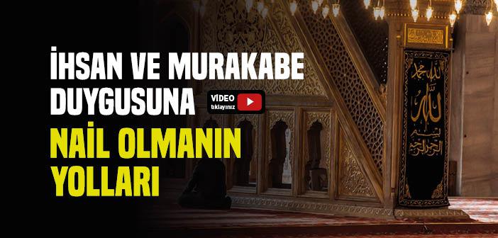 İhsan ve Murakabe Hâli Kazanabilmek İçin Dikkat Edilecek Hususlar