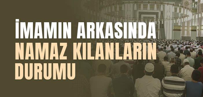 İmama Uyarak Namaz Kılanlar Namazlarını Nasıl Kılarlar?