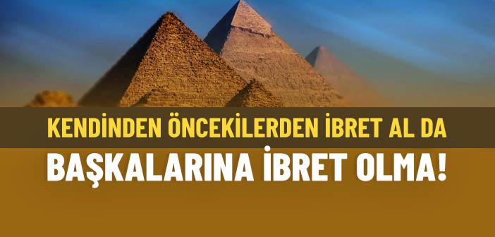 Kendinden Öncekilerden İbret Al da Başkalarına İbret Olma!