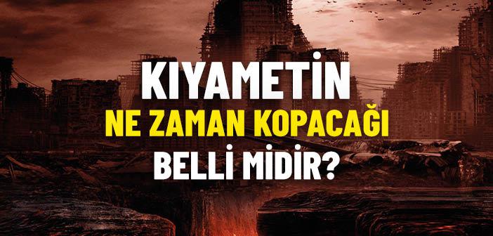 Kıyametin Ne Zaman Kopacağı Belli mi?