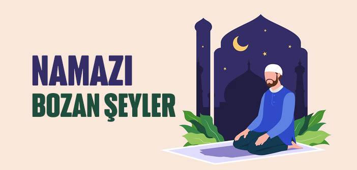 Namaz Hangi Hallerde Bozulur?