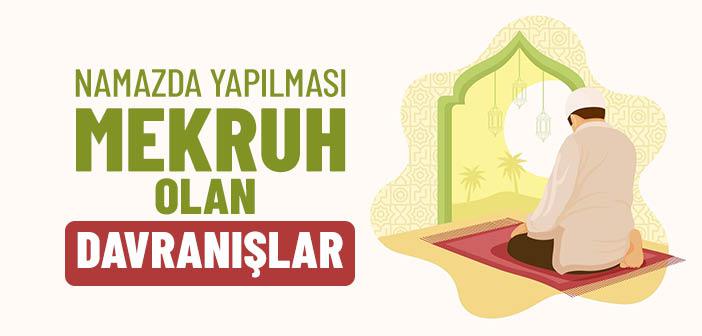 Namazda Yapılması Mekruh Olan Davranışlar