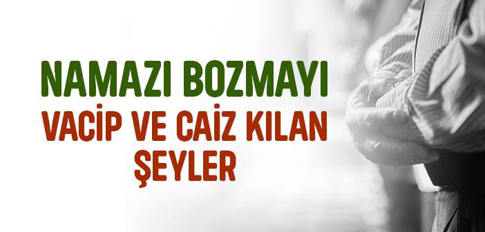 Namazı Bozmayı Vacip ve Caiz Kılan Şeyler