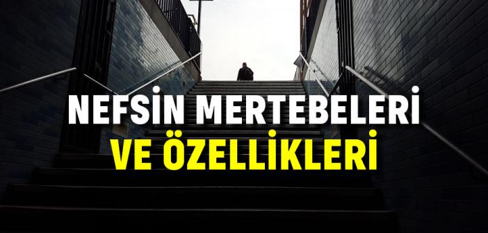 Nefsin Mertebeleri ve Özellikleri Nelerdir?