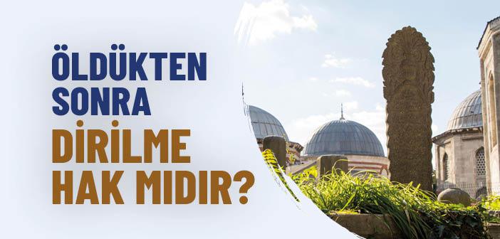 Öldükten Sonra Dirilme Hak mıdır?