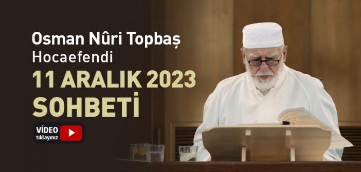 Osman Nûri Topbaş Hocaefendi 11 Aralık 2023 Sohbeti | Firdevs Cenneti'nin Varisleri