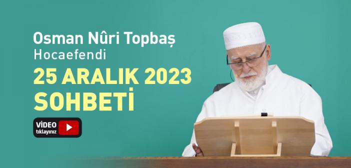 Osman Nûri Topbaş Hocaefendi 25 Aralık 2023 Sohbeti | İlâhî Cezaya Müstahak Olan Kavimler