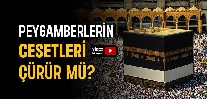 Peygamberlerin Cesetleri Çürür mü?