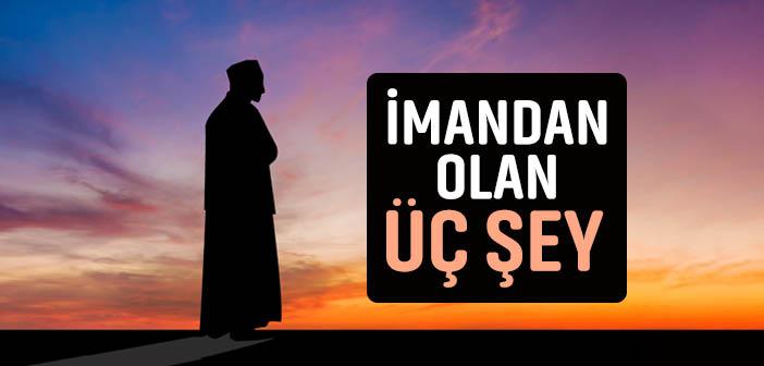 Şu Üç Şey İmanın Alâmetlerindendir