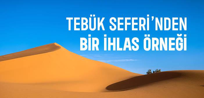 Tebük Seferi’nden Bir İhlas Örneği