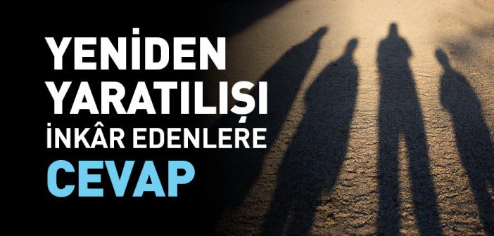 Yeniden Yaratılışı İnkâr Edenlere Cevap