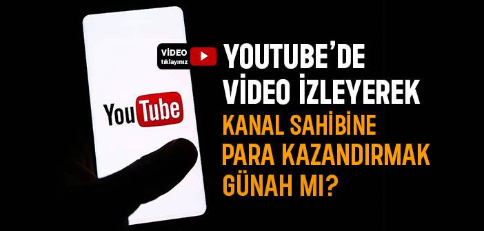 Youtube’de Video İzleyerek Kanal Sahibine Para Kazandırmak Günah mı?