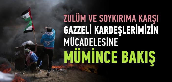 Zulüm ve Soykırıma Karşı Gazzeli Kardeşlerimizin Mücadelesine Mümince Bakış