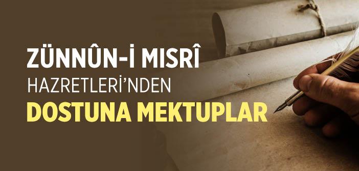 Zünnûn-i Mısrî’nin (k.s.) Dostuna Gönderdiği Mektuplar