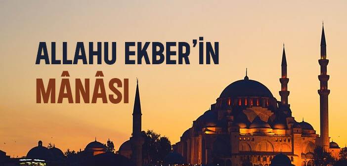 Allahu Ekber’in Anlamı Nedir?