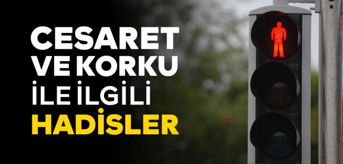 Cesaret ve Korku ile İlgili Hadisler