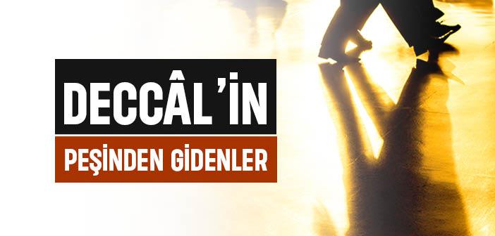 Deccâl’in Peşinden Kimler Gidecek?