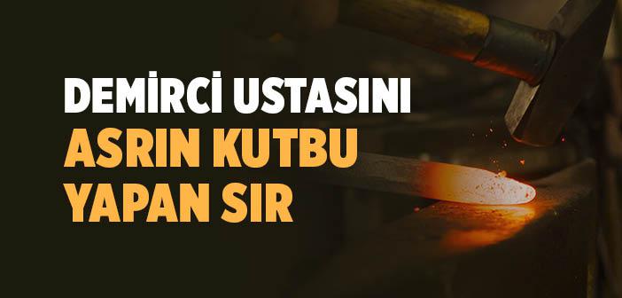 Demirci Ustası Nasıl Asrın Kutbu Oldu?