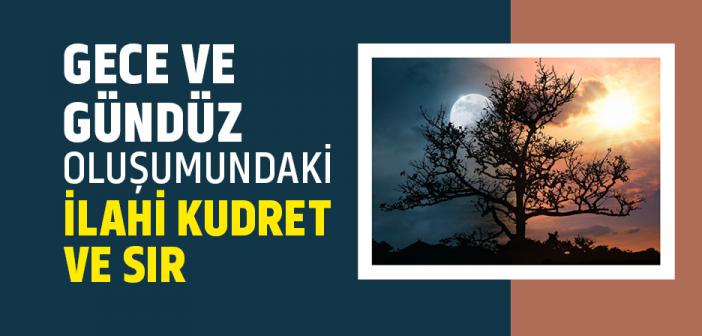 Gece ve Gündüz Oluşumundaki İlahi Kudret ve Sır