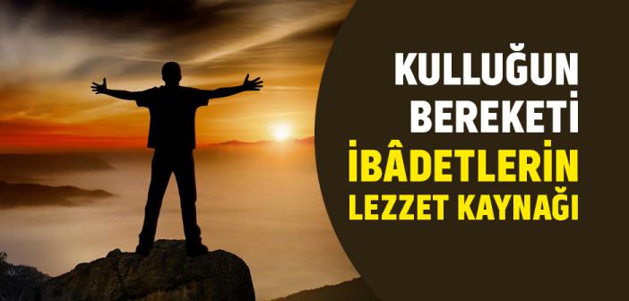 İbâdetlerin Lezzet Kaynağı